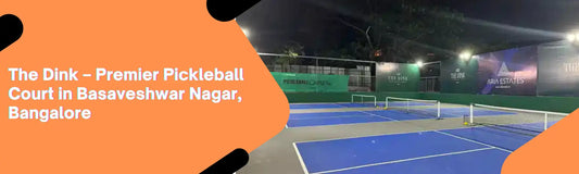 The Dink – Premier Pickleball Court in Basaveshwar Nagar, Bangalore
