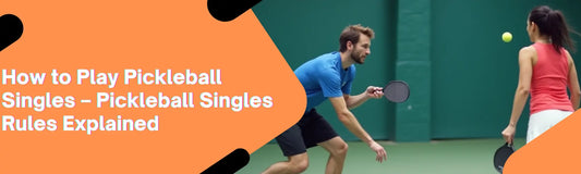 pickleball singles rules explained