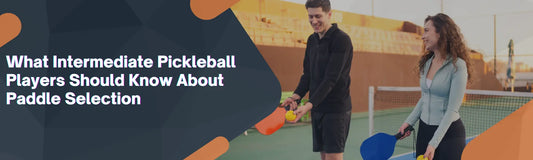 Intermediate Pickleball paddles Selection Guide