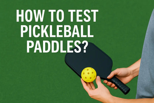 How to Test Pickleball Paddles Before You Buy?